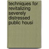 Techniques for Revitalizing Severely Distressed Public Housi door United States. Congr