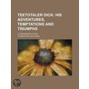Teetotaler Dick; His Adventures, Temptations and Triumphs. a door Thomas Wallace Knox