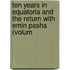 Ten Years in Equatoria and the Return with Emin Pasha (Volum