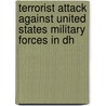 Terrorist Attack Against United States Military Forces in Dh door United States. Congress. Security