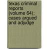 Texas Criminal Reports (Volume 64); Cases Argued and Adjudge door Texas. Court Of Criminal Appeals