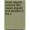 Texas Reports (Volume 89); Cases Argued and Decided in the S by Texas Supreme Court