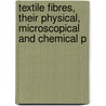 Textile Fibres, Their Physical, Microscopical and Chemical P door Sean Matthews
