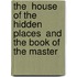 The  House Of The Hidden Places  And  The Book Of The Master