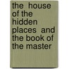 The  House Of The Hidden Places  And  The Book Of The Master by W. Marsham Adams