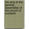 The Acts of the General Assemblies of the Church of Scotland door Church Of Scotland General Assembly