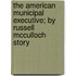 The American Municipal Executive; By Russell Mcculloch Story
