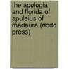 The Apologia and Florida of Apuleius of Madaura (Dodo Press) by Lucius Apuleius
