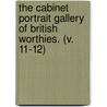 The Cabinet Portrait Gallery Of British Worthies. (V. 11-12) by Cocky Cox