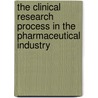 The Clinical Research Process in the Pharmaceutical Industry door Gary M. Matoren