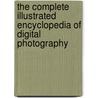 The Complete Illustrated Encyclopedia of Digital Photography by Steve Luck