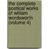 The Complete Poetical Works Of William Wordsworth (Volume 4)