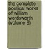 The Complete Poetical Works Of William Wordsworth (Volume 8)