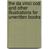 The Da Vinci Cod And Other Illustrations for Unwritten Books door Chris Riddell