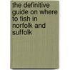 The Definitive Guide On Where To Fish In Norfolk And Suffolk by Wilson John