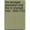 The Donegal Plantation And The Tir Chonaill Irish, 1610-1710 door Darren McGettigan