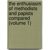 The Enthusiasm Of Methodists And Papists Compared (Volume 1) by George Lavington