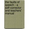 The Faults of Speech - A Self-Corrector and Teachers' Manual door Alexander Melville Bell