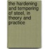 The Hardening And Tempering Of Steel, In Theory And Practice