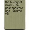 The History Of Israel - The Post-Apostolic Age - Volume Viii by John Frederick Smith