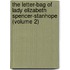 The Letter-Bag Of Lady Elizabeth Spencer-Stanhope (Volume 2)