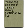 The Life And Opinions Of Tristram Shandy, Gentleman (V. 1-2) by Laurence Sterne