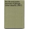 The Life And Public Services Of George Luther Stearns (1907) door Frank Preston Stearns