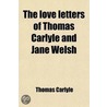 The Love Letters Of Thomas Carlyle And Jane Welsh (Volume 1) door Thomas Carlyle