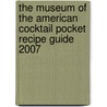 The Museum of the American Cocktail Pocket Recipe Guide 2007 door Robert Hess