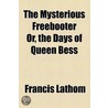 The Mysterious Freebooter; Or, The Days Of Queen Bess (1806) door Francis Lathom