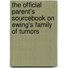 The Official Parent's Sourcebook On Ewing's Family Of Tumors door Icon Health Publications