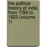 The Political History Of India, From 1784 To 1823 (Volume 1) by Sir John Malcolm