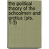 The Political Theory Of The Schoolmen And Grotius (Pts. 1-3)