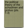 The Political Theory Of The Schoolmen And Grotius (Pts. 1-3) door John Martin Littlejohn