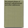 The Present Phase Of Woman's Advancement And Other Addresses door Augusta Cooper Bristol