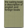 The Sailing Boat; A Description Of English And Foreign Boats door Henry Coleman Folkard