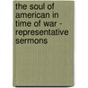 The Soul Of American In Time Of War - Representative Sermons door Various.