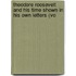 Theodore Roosevelt and His Time Shown in His Own Letters (Vo