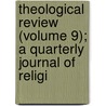 Theological Review (Volume 9); A Quarterly Journal of Religi door Charles Beard