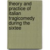 Theory and Practice of Italian Tragicomedy During the Sixtee door Michael William Ukas