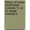 Theory of Moral Sentiments (Volume 1); Or an Essay Towards a door Adam Smith