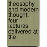 Theosophy and Modern Thought; Four Lectures Delivered at the by Curuppumullage� Jinara�Jada�Sa