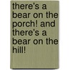 There's A Bear On The Porch! And There's A Bear On The Hill! door Clipper Zane Ordiway