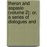 Theron and Aspasio (Volume 2); Or, a Series of Dialogues and door James Hervey