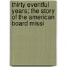 Thirty Eventful Years; The Story of the American Board Missi door Marquis Lafayette Gordon
