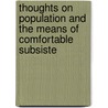 Thoughts on Population and the Means of Comfortable Subsiste door Pseud Agrestis