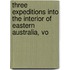 Three Expeditions Into the Interior of Eastern Australia, Vo