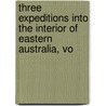 Three Expeditions Into the Interior of Eastern Australia, Vo by Thomas Mitchell
