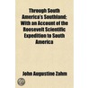 Through South America's Southland; With an Account of the Ro by John Augustine Zahm