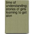 Time of Understanding; Stories of Girls Learning to Get Alon
